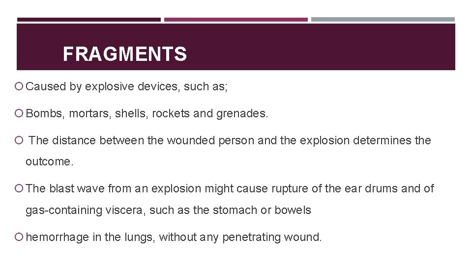 FRAGMENTS Caused by explosive devices, such as; Bombs, mortars, shells, rockets and grenades. The