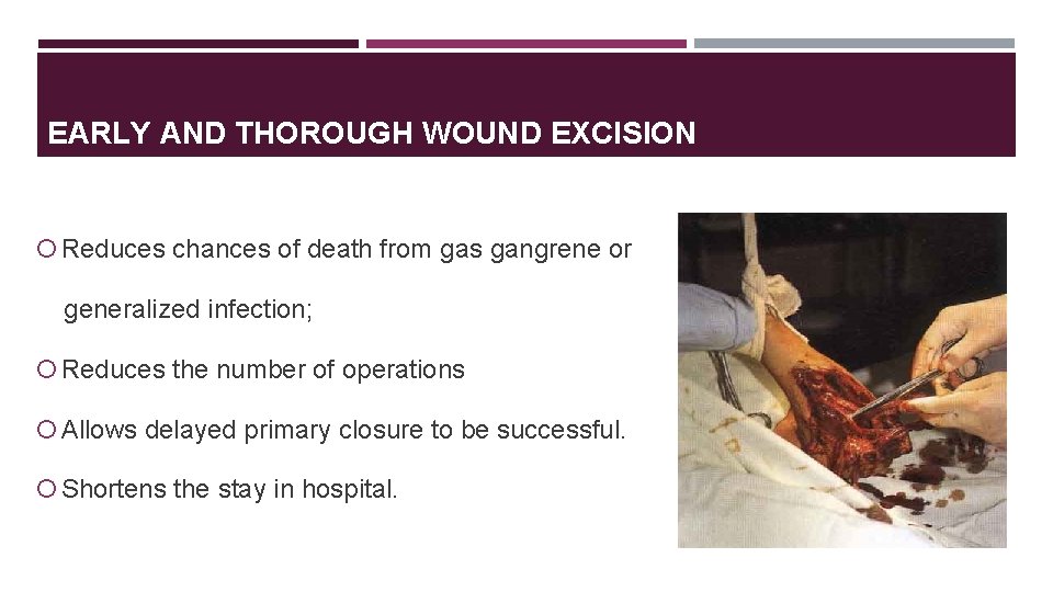 EARLY AND THOROUGH WOUND EXCISION Reduces chances of death from gas gangrene or generalized