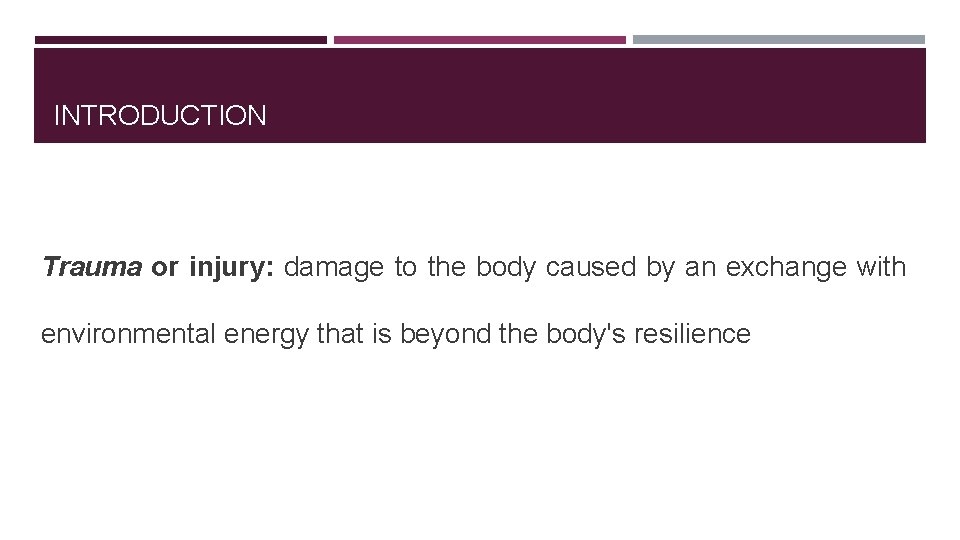 INTRODUCTION Trauma or injury: damage to the body caused by an exchange with environmental INTRODUCTION Trauma or injury: damage to the body caused by an exchange with environmental