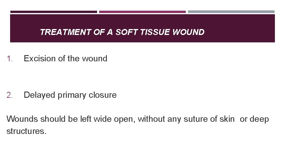 TREATMENT OF A SOFT TISSUE WOUND 1. Excision of the wound 2. Delayed primary