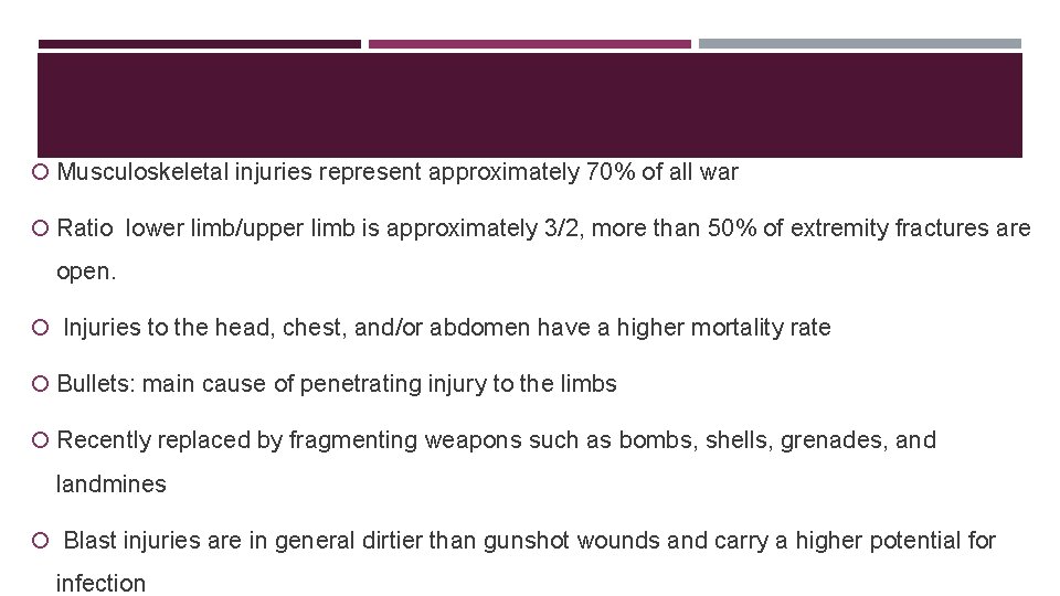  Musculoskeletal injuries represent approximately 70% of all war Ratio lower limb/upper limb is