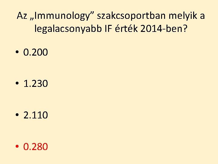 Az „Immunology” szakcsoportban melyik a legalacsonyabb IF érték 2014 -ben? • 0. 200 •