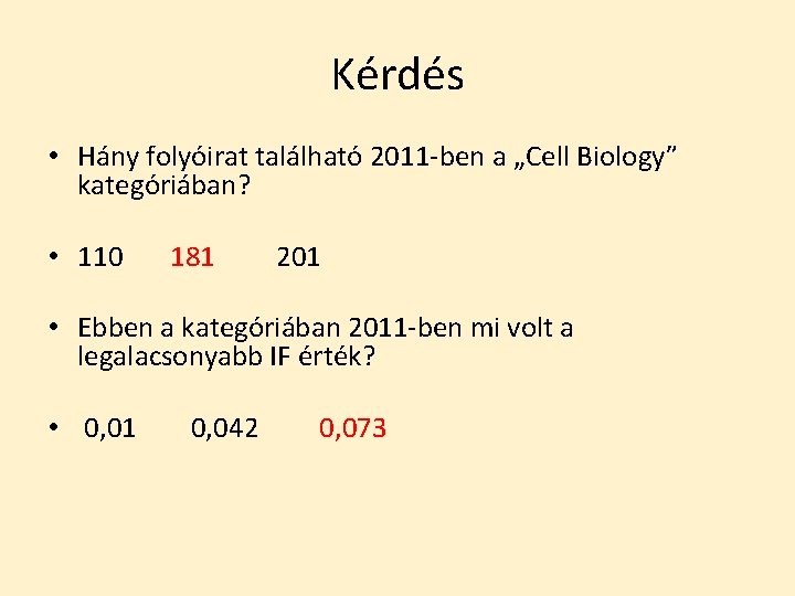 Kérdés • Hány folyóirat található 2011 -ben a „Cell Biology” kategóriában? • 110 181