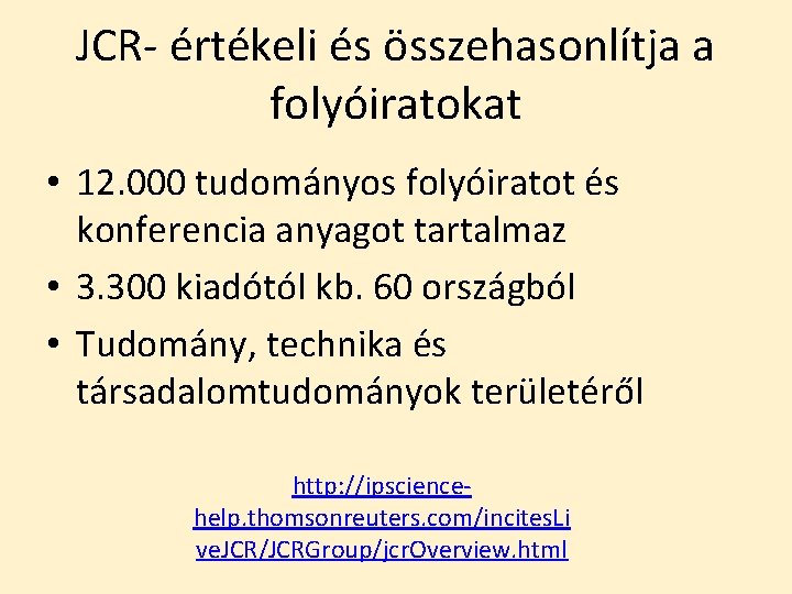 JCR- értékeli és összehasonlítja a folyóiratokat • 12. 000 tudományos folyóiratot és konferencia anyagot