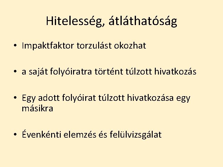 Hitelesség, átláthatóság • Impaktfaktor torzulást okozhat • a saját folyóiratra történt túlzott hivatkozás •