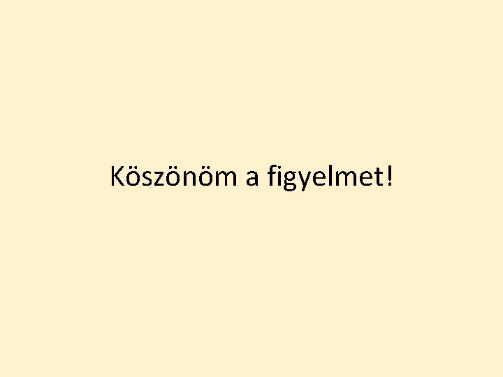 Köszönöm a figyelmet! 