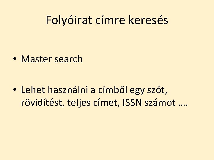 Folyóirat címre keresés • Master search • Lehet használni a címből egy szót, rövidítést,