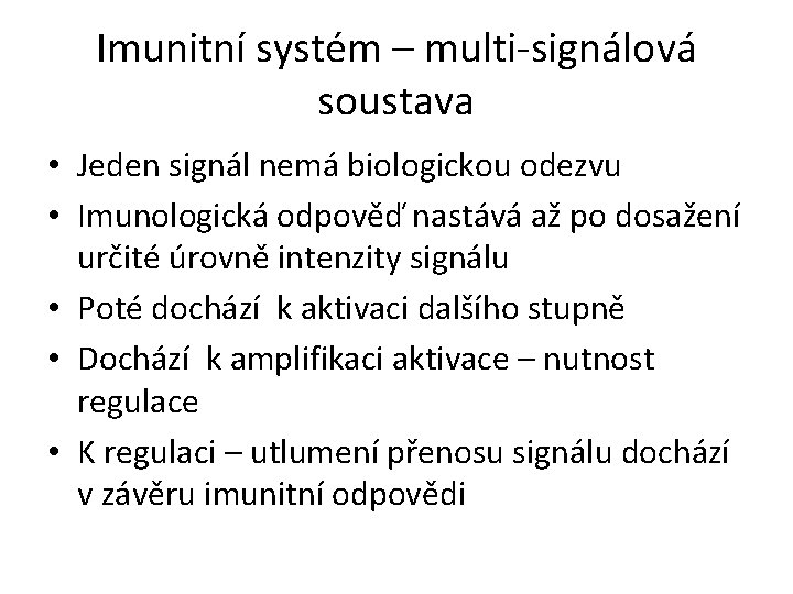 Imunitní systém – multi-signálová soustava • Jeden signál nemá biologickou odezvu • Imunologická odpověď