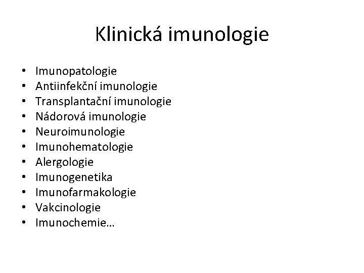 Klinická imunologie • • • Imunopatologie Antiinfekční imunologie Transplantační imunologie Nádorová imunologie Neuroimunologie Imunohematologie