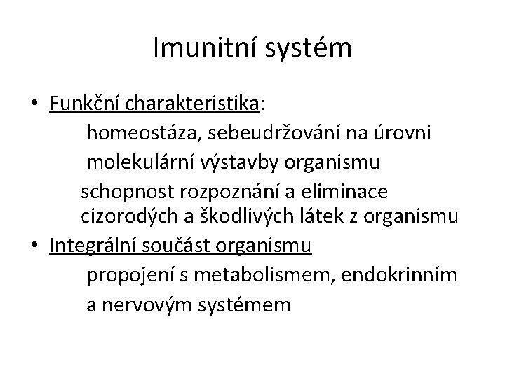 Imunitní systém • Funkční charakteristika: homeostáza, sebeudržování na úrovni molekulární výstavby organismu schopnost rozpoznání