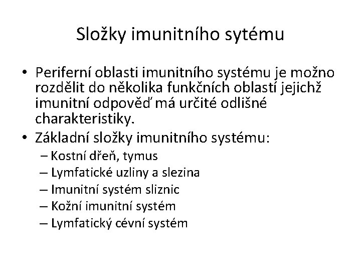 Složky imunitního sytému • Periferní oblasti imunitního systému je možno rozdělit do několika funkčních