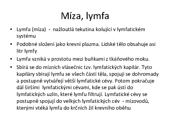 Míza, lymfa • Lymfa (míza) - nažloutlá tekutina kolující v lymfatickém systému • Podobné