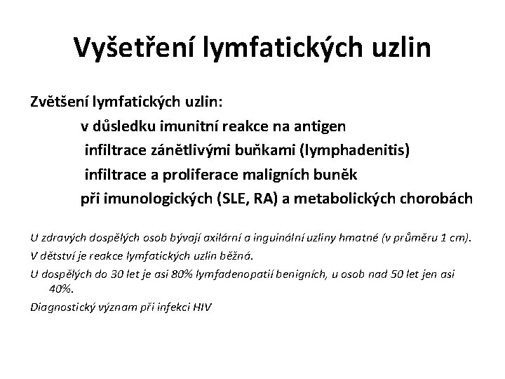 Vyšetření lymfatických uzlin Zvětšení lymfatických uzlin: v důsledku imunitní reakce na antigen infiltrace zánětlivými