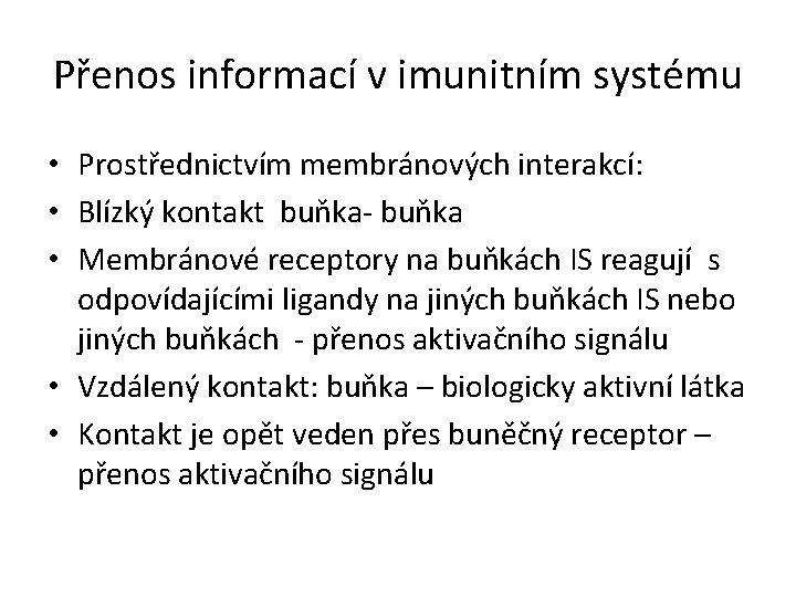 Přenos informací v imunitním systému • Prostřednictvím membránových interakcí: • Blízký kontakt buňka- buňka