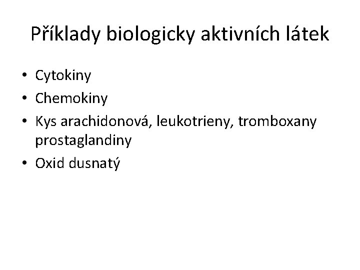 Příklady biologicky aktivních látek • Cytokiny • Chemokiny • Kys arachidonová, leukotrieny, tromboxany prostaglandiny