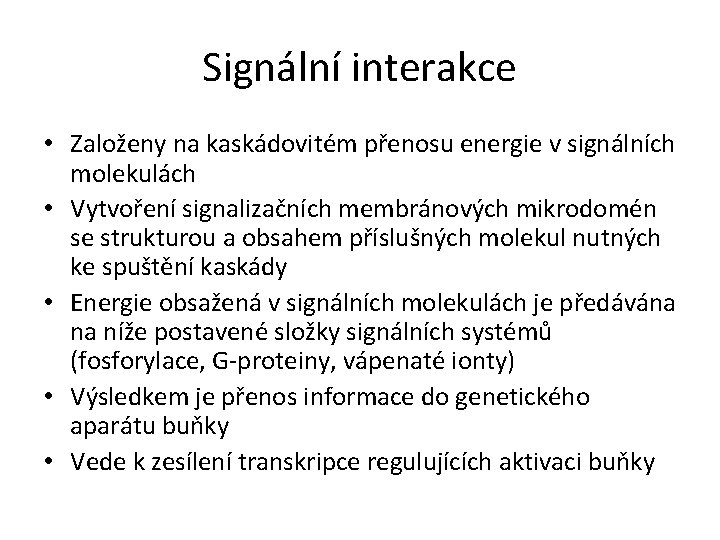 Signální interakce • Založeny na kaskádovitém přenosu energie v signálních molekulách • Vytvoření signalizačních