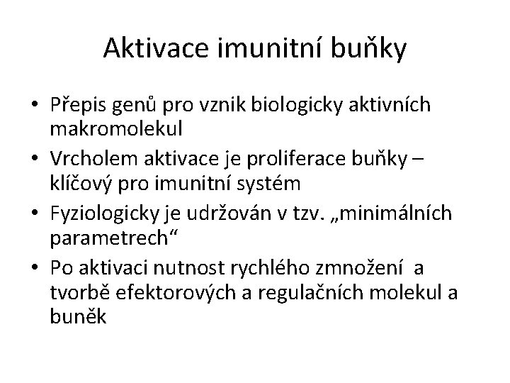 Aktivace imunitní buňky • Přepis genů pro vznik biologicky aktivních makromolekul • Vrcholem aktivace
