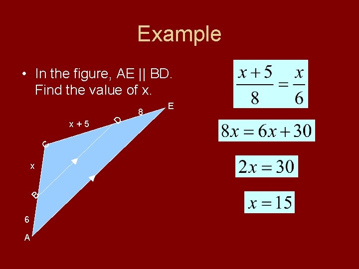 Example • In the figure, AE || BD. Find the value of x. x+5