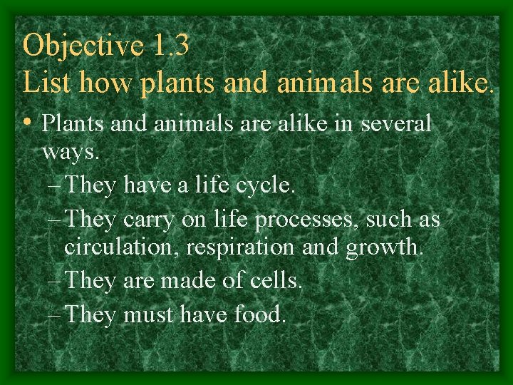 Objective 1. 3 List how plants and animals are alike. • Plants and animals