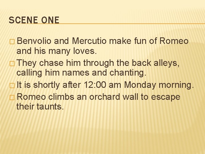 SCENE ONE � Benvolio and Mercutio make fun of Romeo and his many loves.