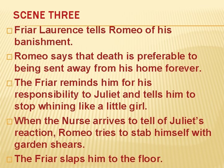 SCENE THREE � Friar Laurence tells Romeo of his banishment. � Romeo says that