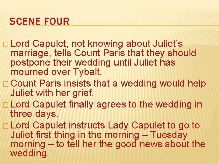 SCENE FOUR � Lord Capulet, not knowing about Juliet’s marriage, tells Count Paris that