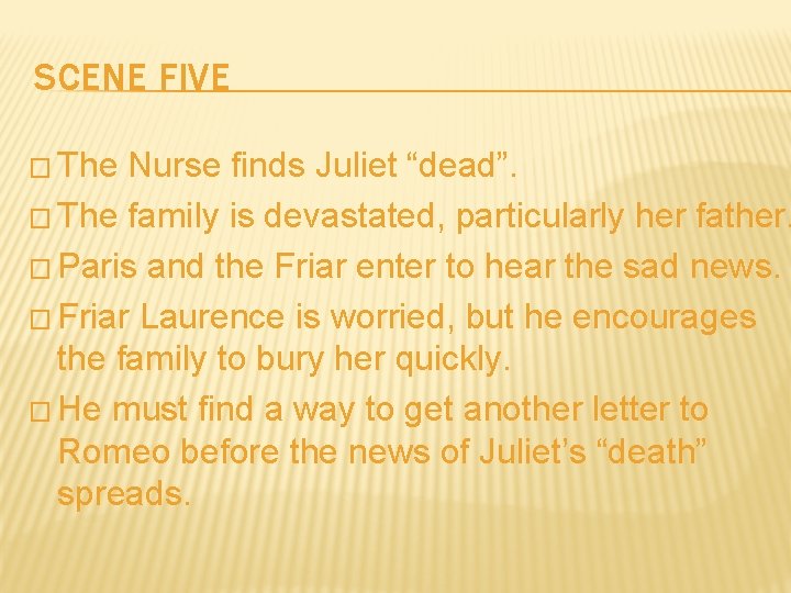 SCENE FIVE � The Nurse finds Juliet “dead”. � The family is devastated, particularly