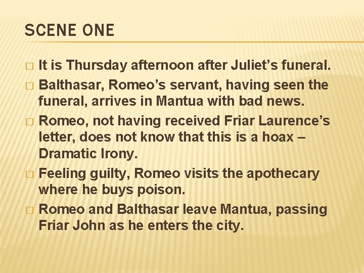 SCENE ONE It is Thursday afternoon after Juliet’s funeral. � Balthasar, Romeo’s servant, having