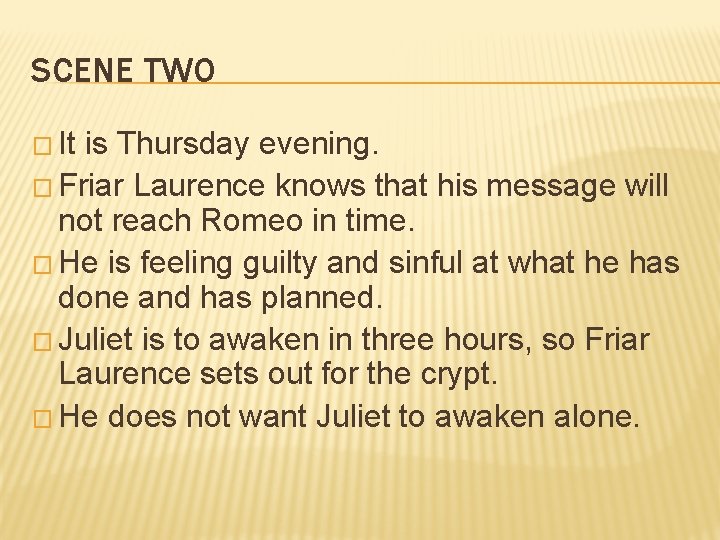 SCENE TWO � It is Thursday evening. � Friar Laurence knows that his message