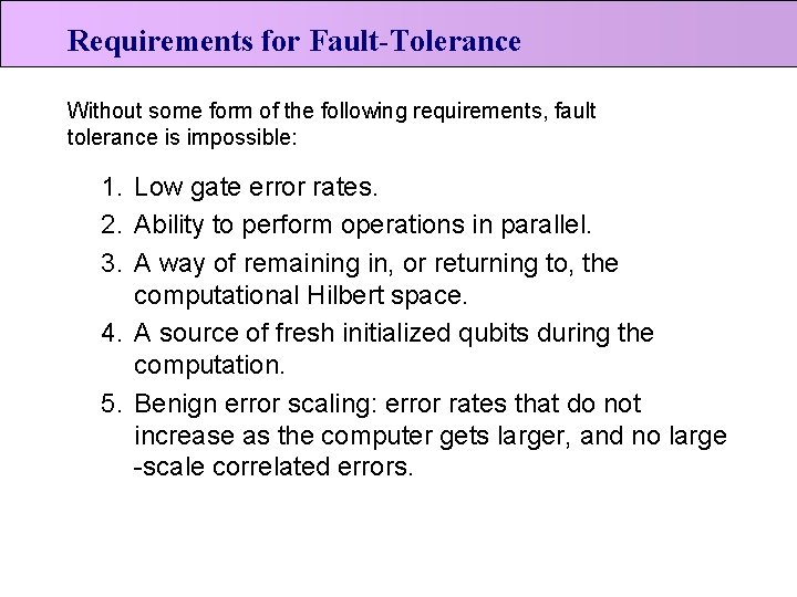 Requirements for Fault-Tolerance Without some form of the following requirements, fault tolerance is impossible: