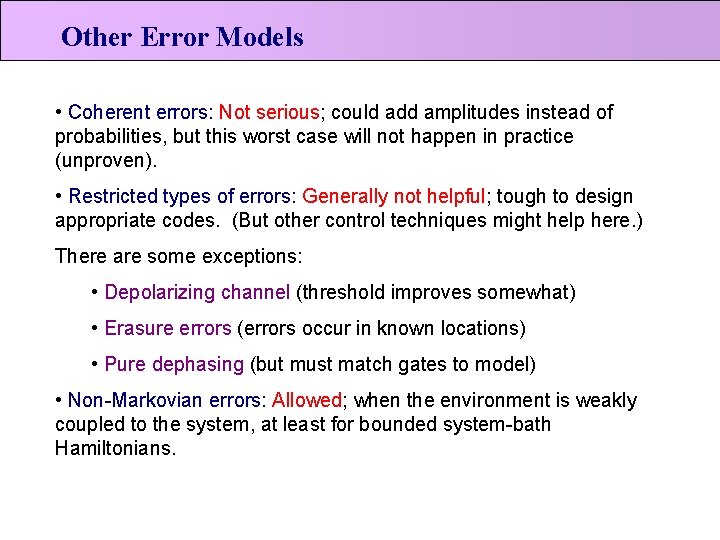 Other Error Models • Coherent errors: Not serious; could add amplitudes instead of probabilities,