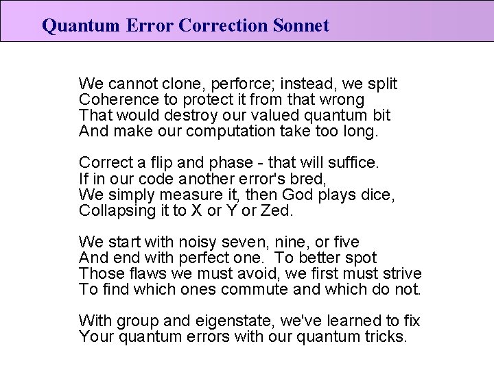 Quantum Error Correction Sonnet We cannot clone, perforce; instead, we split Coherence to protect