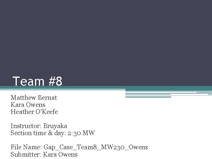 Team #8 Matthew Bernat Kara Owens Heather O’Keefe Instructor: Bruyaka Section time & day: