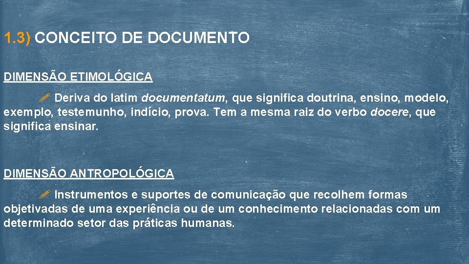 1. 3) CONCEITO DE DOCUMENTO DIMENSÃO ETIMOLÓGICA Deriva do latim documentatum, que significa doutrina,