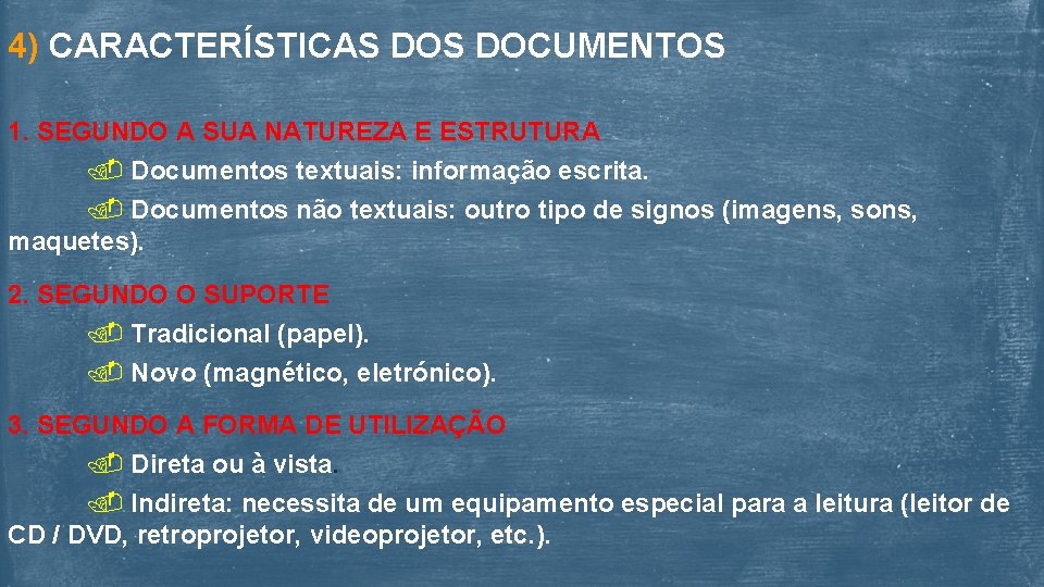 4) CARACTERÍSTICAS DOCUMENTOS 1. SEGUNDO A SUA NATUREZA E ESTRUTURA Documentos textuais: informação escrita.