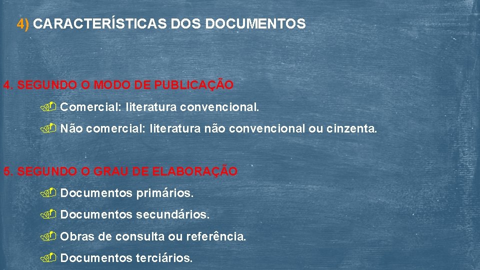 4) CARACTERÍSTICAS DOCUMENTOS 4. SEGUNDO O MODO DE PUBLICAÇÃO Comercial: literatura convencional. Não comercial: