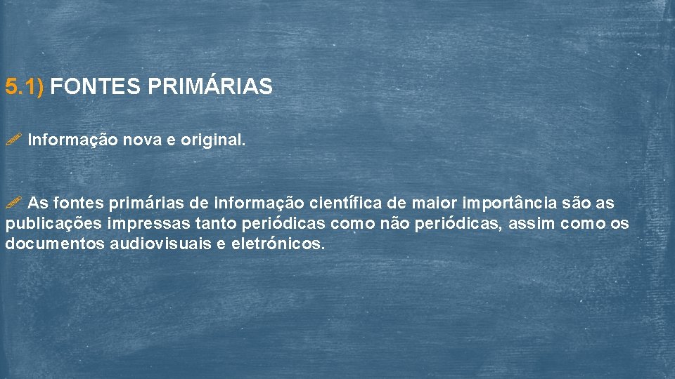 5. 1) FONTES PRIMÁRIAS Informação nova e original. As fontes primárias de informação científica