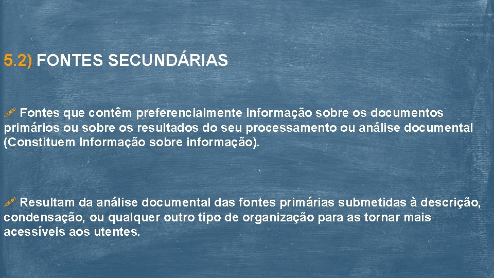 5. 2) FONTES SECUNDÁRIAS Fontes que contêm preferencialmente informação sobre os documentos primários ou