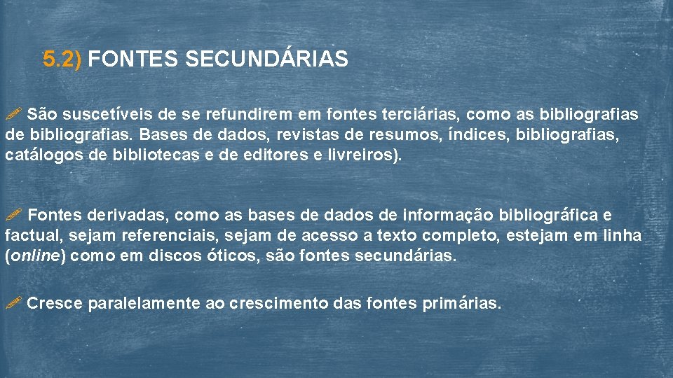 5. 2) FONTES SECUNDÁRIAS São suscetíveis de se refundirem em fontes terciárias, como as