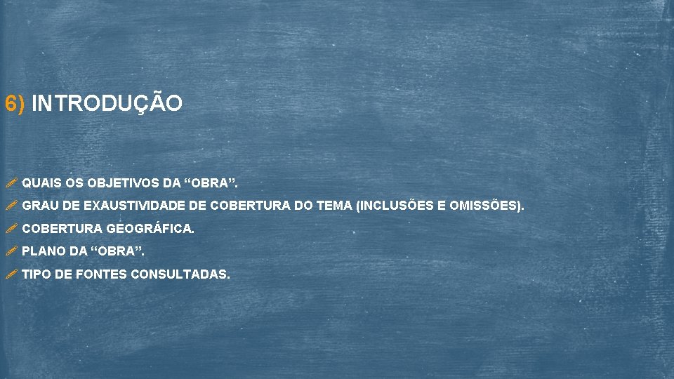6) INTRODUÇÃO QUAIS OS OBJETIVOS DA “OBRA”. GRAU DE EXAUSTIVIDADE DE COBERTURA DO TEMA