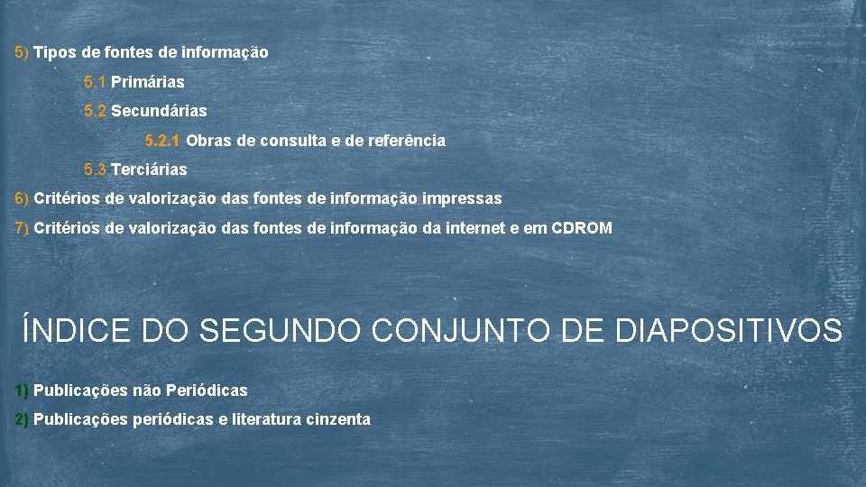 5) Tipos de fontes de informação 5. 1 Primárias 5. 2 Secundárias 5. 2.