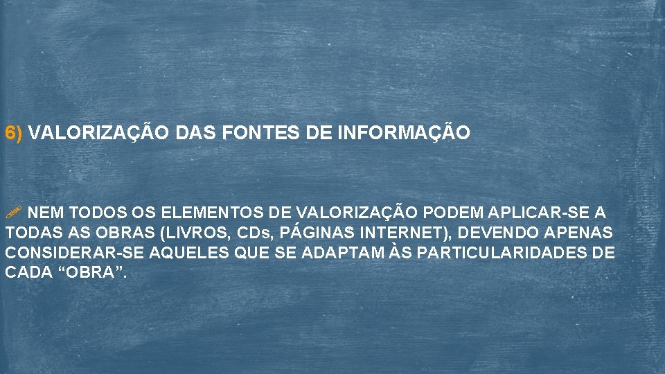 6) VALORIZAÇÃO DAS FONTES DE INFORMAÇÃO NEM TODOS OS ELEMENTOS DE VALORIZAÇÃO PODEM APLICAR-SE