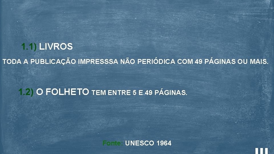 1. 1) LIVROS TODA A PUBLICAÇÃO IMPRESSSA NÃO PERIÓDICA COM 49 PÁGINAS OU MAIS.