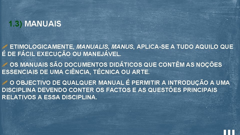 1. 3) MANUAIS ETIMOLOGICAMENTE, MANUALIS, MANUS, APLICA-SE A TUDO AQUILO QUE É DE FÁCIL