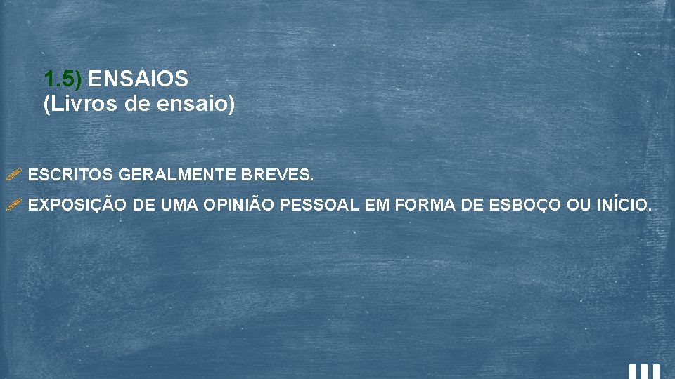 1. 5) ENSAIOS (Livros de ensaio) ESCRITOS GERALMENTE BREVES. EXPOSIÇÃO DE UMA OPINIÃO PESSOAL