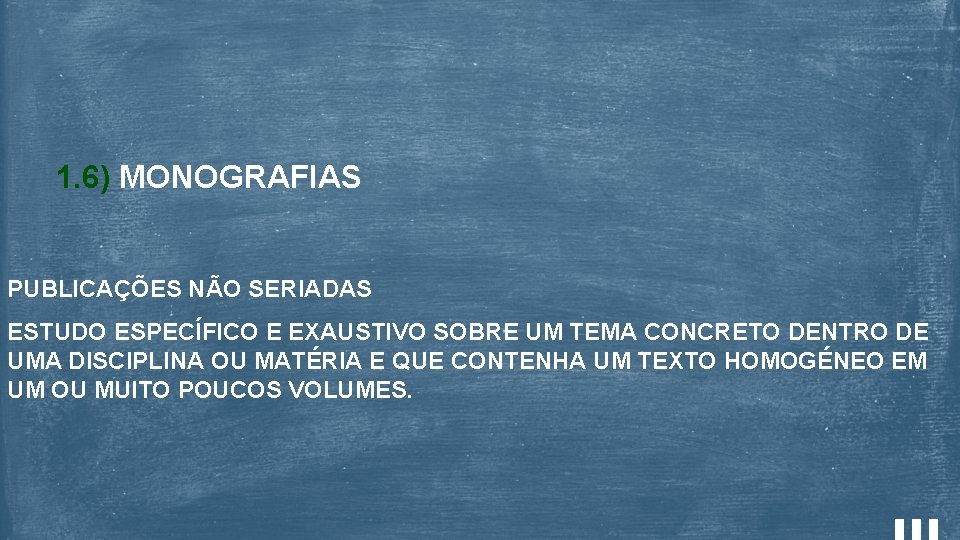 1. 6) MONOGRAFIAS PUBLICAÇÕES NÃO SERIADAS ESTUDO ESPECÍFICO E EXAUSTIVO SOBRE UM TEMA CONCRETO