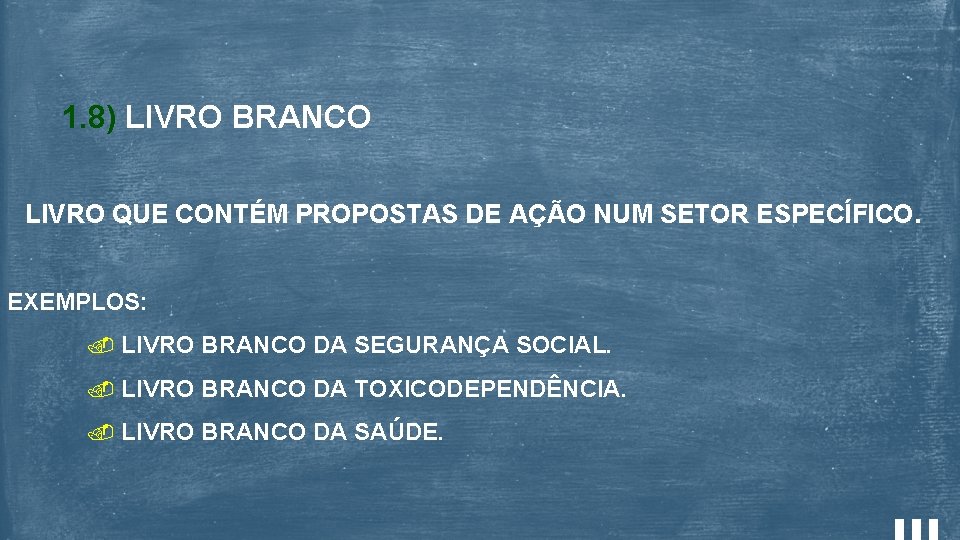 1. 8) LIVRO BRANCO LIVRO QUE CONTÉM PROPOSTAS DE AÇÃO NUM SETOR ESPECÍFICO. EXEMPLOS: