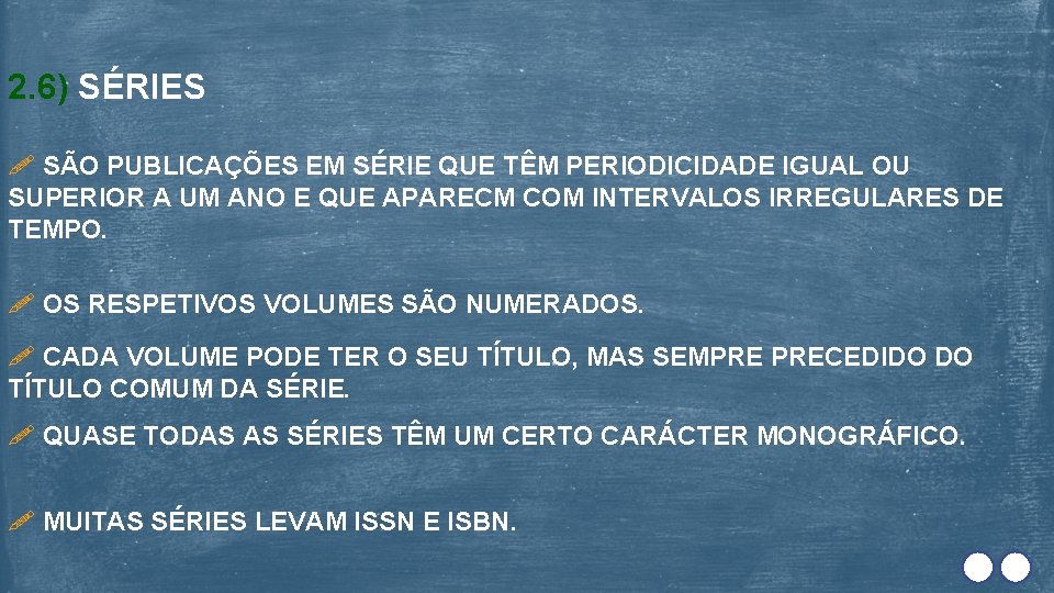 2. 6) SÉRIES SÃO PUBLICAÇÕES EM SÉRIE QUE TÊM PERIODICIDADE IGUAL OU SUPERIOR A