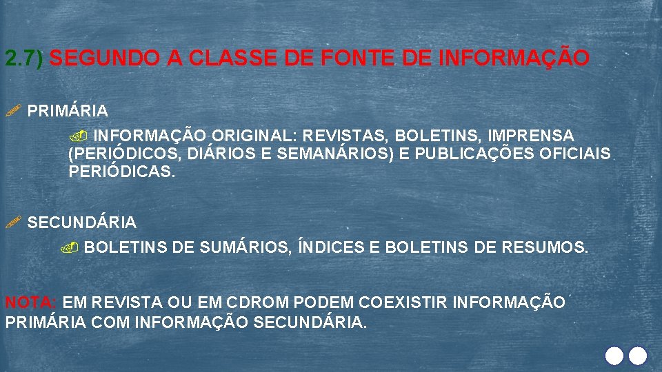 2. 7) SEGUNDO A CLASSE DE FONTE DE INFORMAÇÃO PRIMÁRIA INFORMAÇÃO ORIGINAL: REVISTAS, BOLETINS,