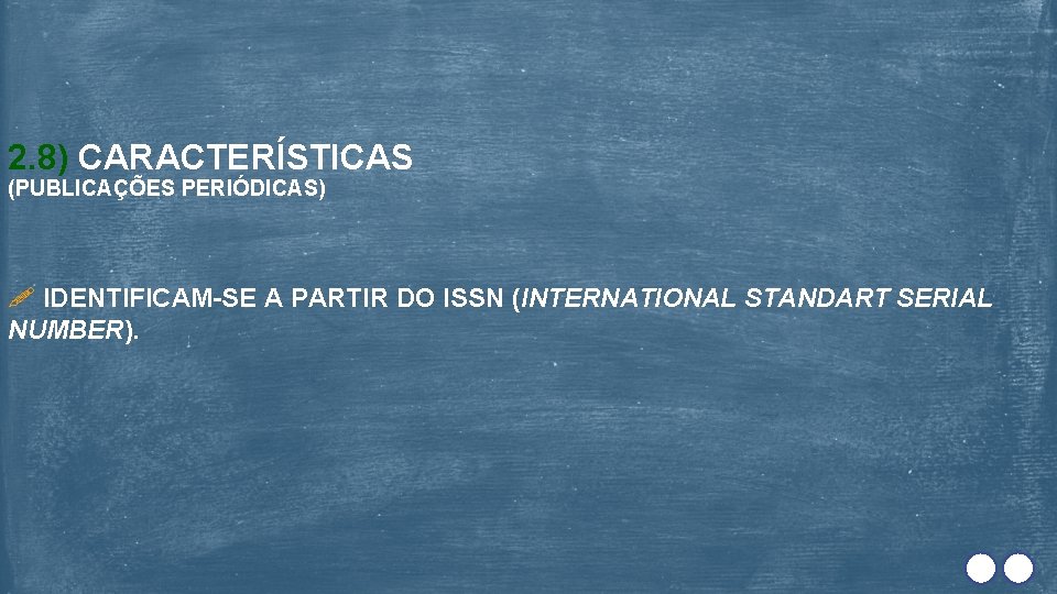 2. 8) CARACTERÍSTICAS (PUBLICAÇÕES PERIÓDICAS) IDENTIFICAM-SE A PARTIR DO ISSN (INTERNATIONAL STANDART SERIAL NUMBER).